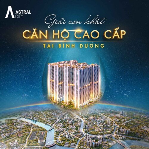 ASTRAL CITY Phát Đạt - TÂM ĐIỂM ĐẦU TƯ CĂN HỘ CAO CẤP TẠI BÌNH DƯƠNG