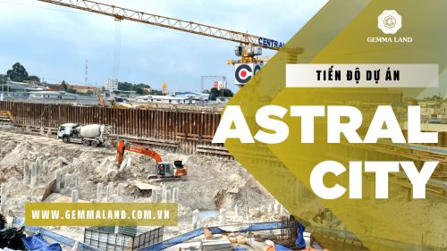 Tiến độ Astral City Bình Dương